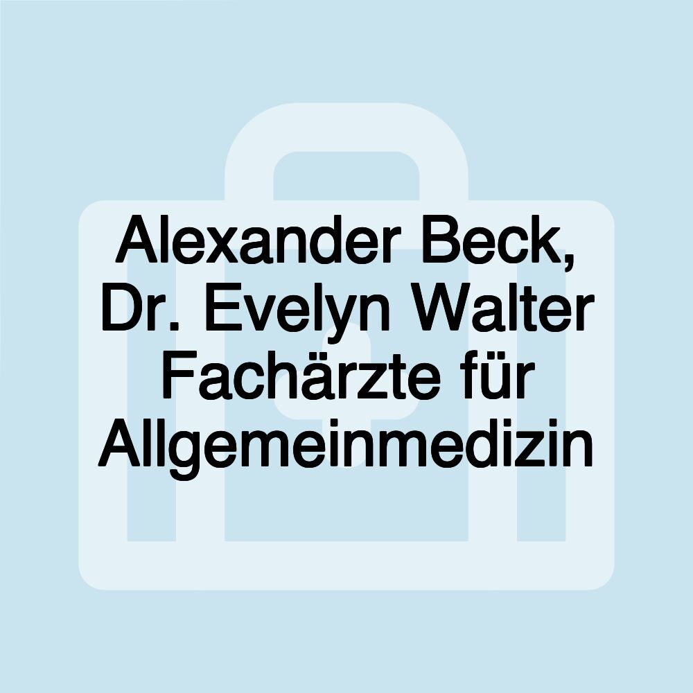 Alexander Beck, Dr. Evelyn Walter Fachärzte für Allgemeinmedizin