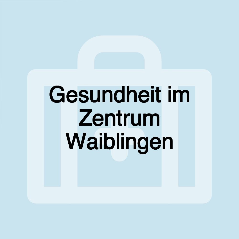 Gesundheit im Zentrum Waiblingen