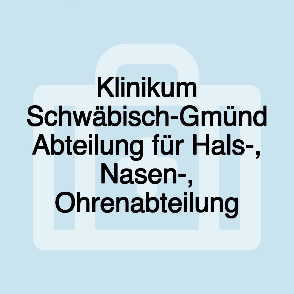 Klinikum Schwäbisch-Gmünd Abteilung für Hals-, Nasen-, Ohrenabteilung