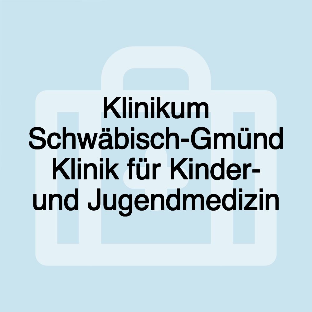 Klinikum Schwäbisch-Gmünd Klinik für Kinder- und Jugendmedizin