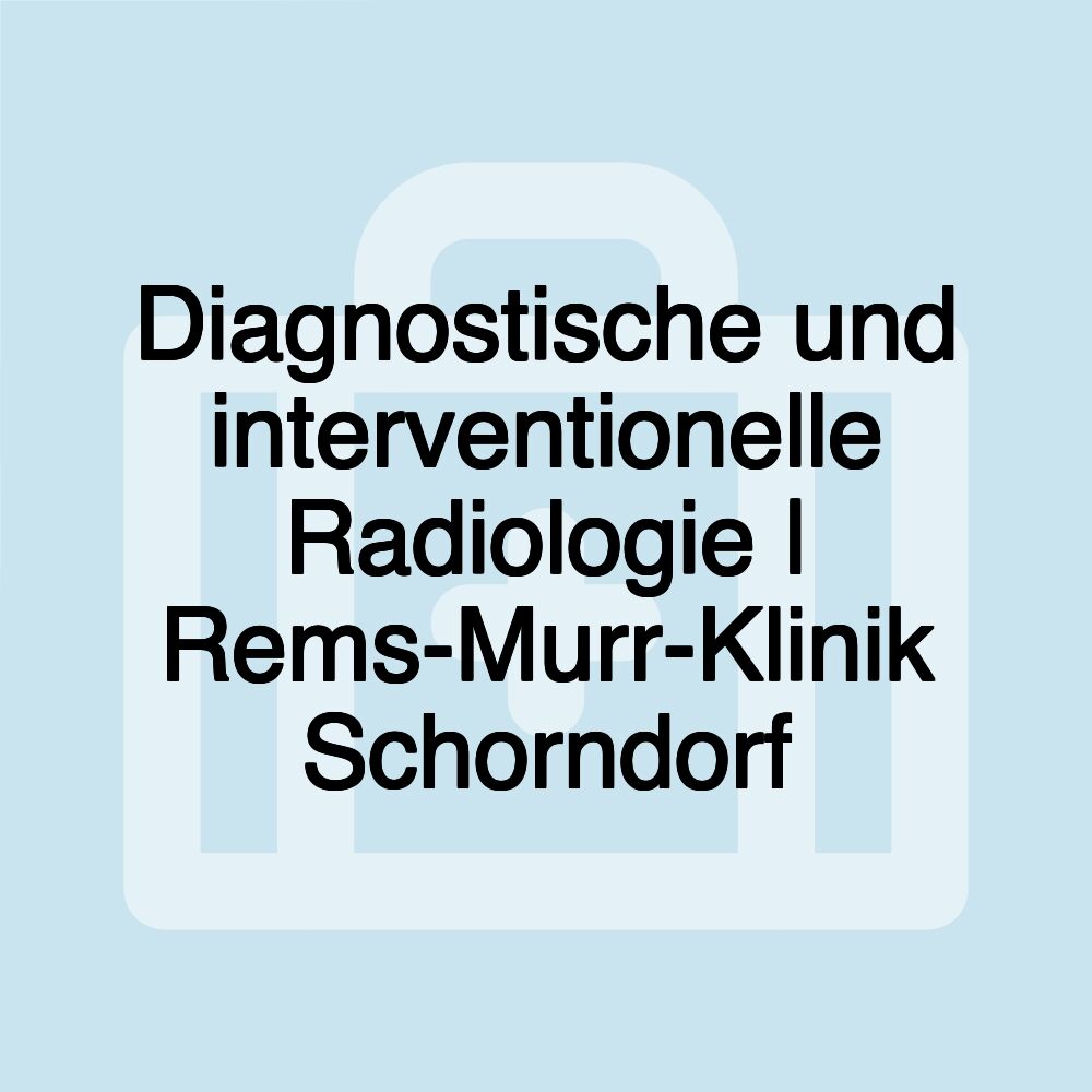 Diagnostische und interventionelle Radiologie | Rems-Murr-Klinik Schorndorf