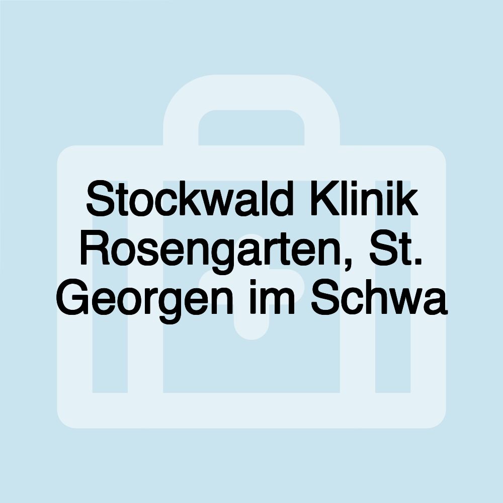 Stockwald Klinik Rosengarten, St. Georgen im Schwa