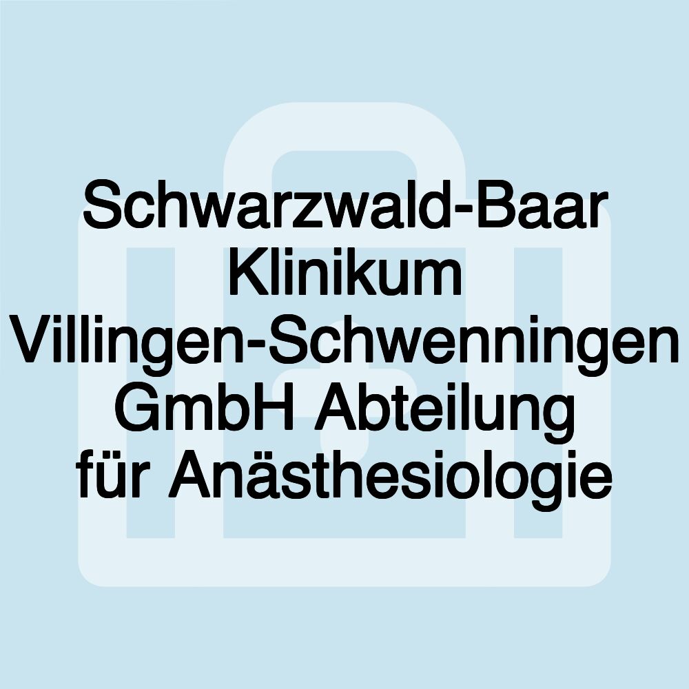 Schwarzwald-Baar Klinikum Villingen-Schwenningen GmbH Abteilung für Anästhesiologie