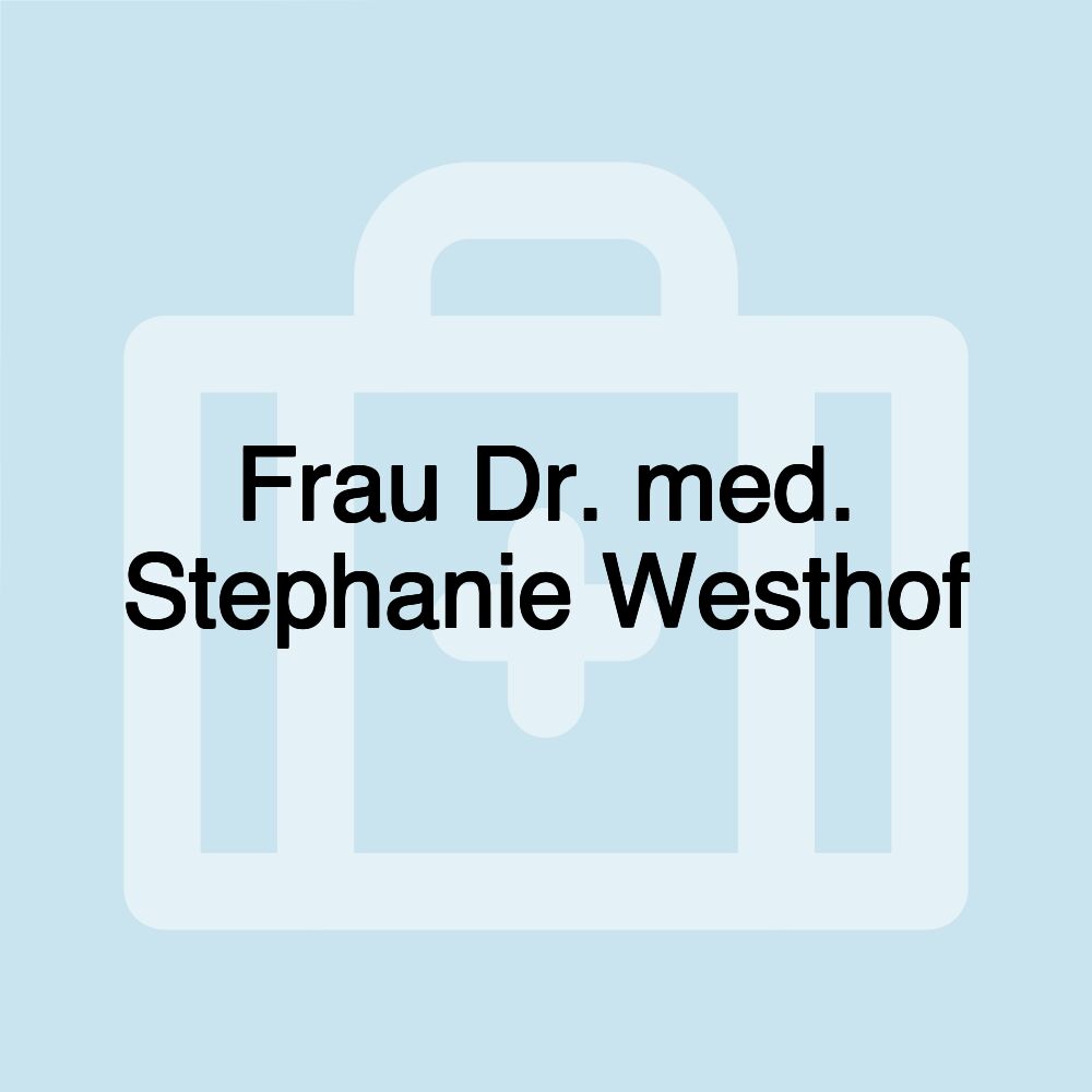 Frau Dr. med. Stephanie Westhof