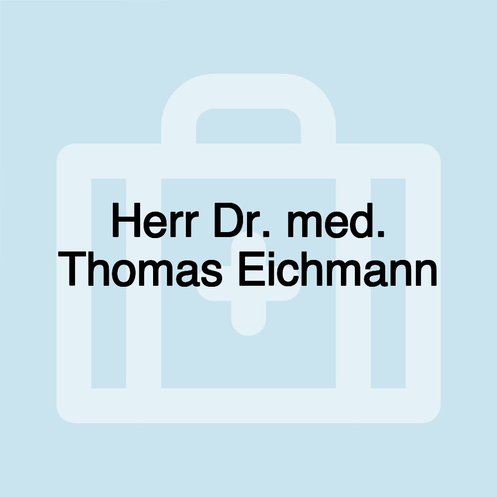 Herr Dr. med. Thomas Eichmann