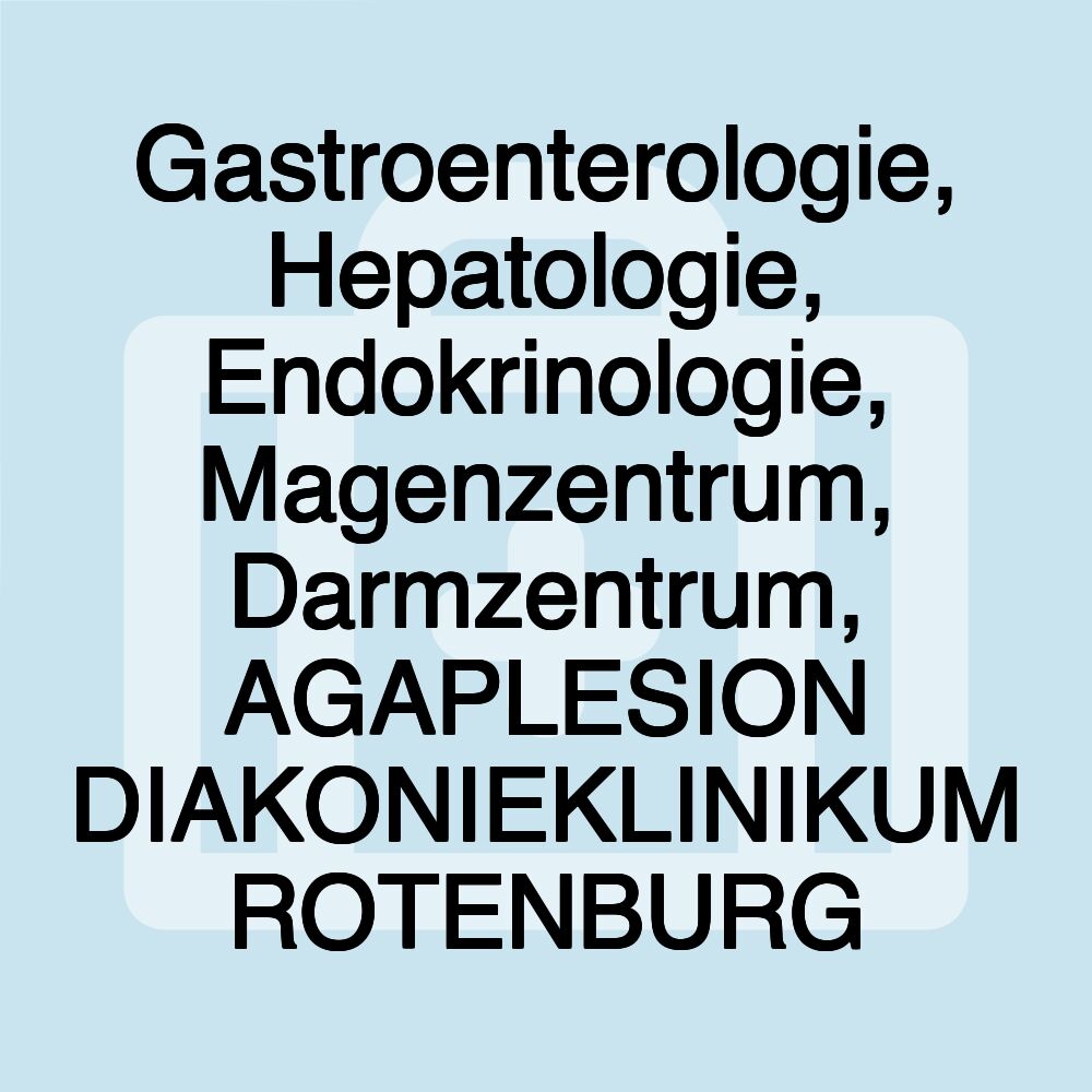 Gastroenterologie, Hepatologie, Endokrinologie, Magenzentrum, Darmzentrum, AGAPLESION DIAKONIEKLINIKUM ROTENBURG