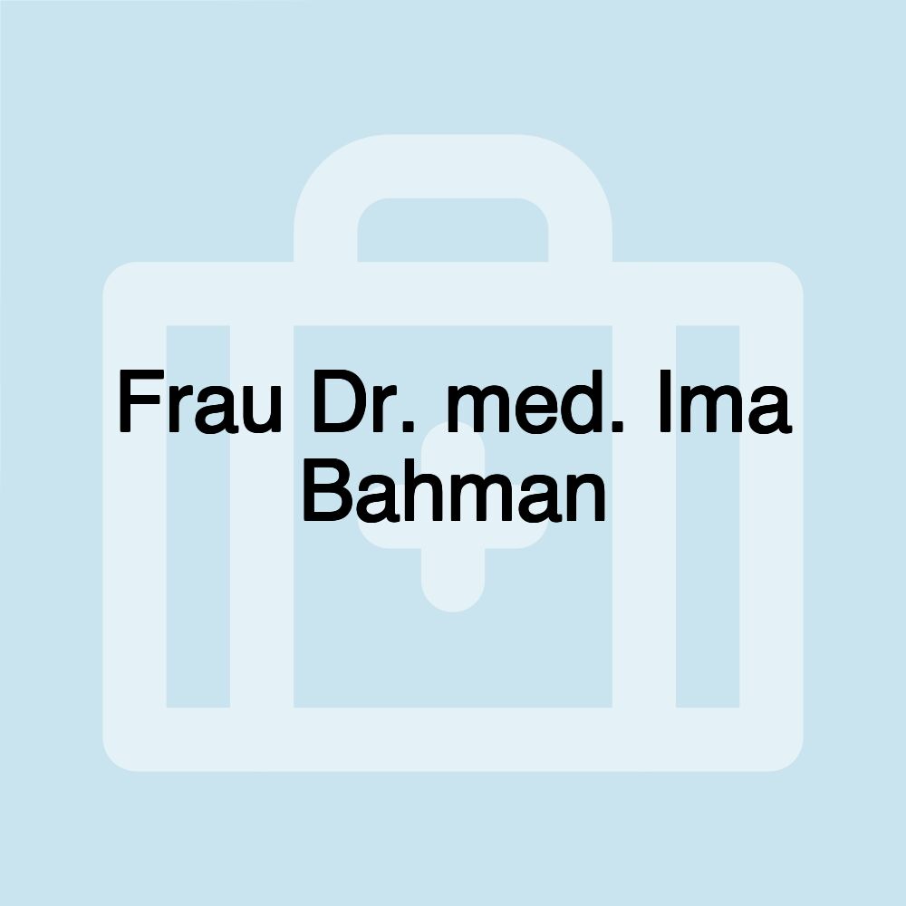 Frau Dr. med. Ima Bahman