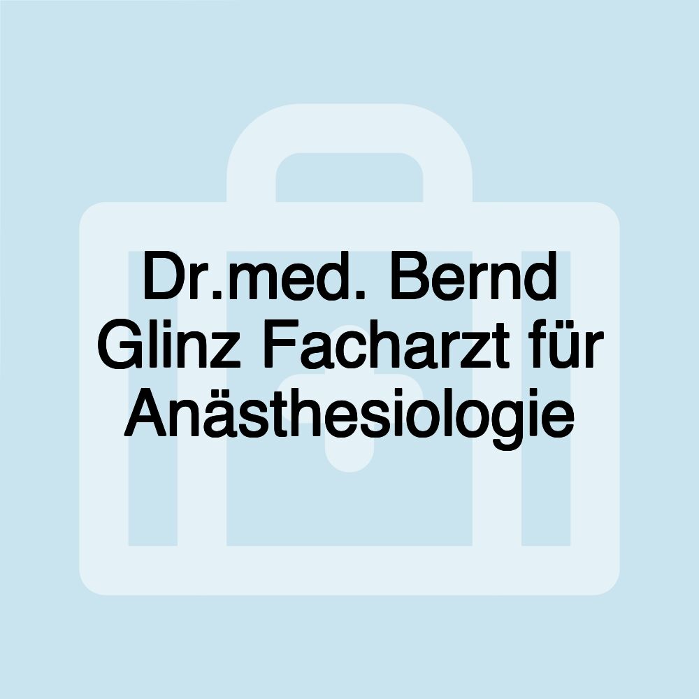 Dr.med. Bernd Glinz Facharzt für Anästhesiologie