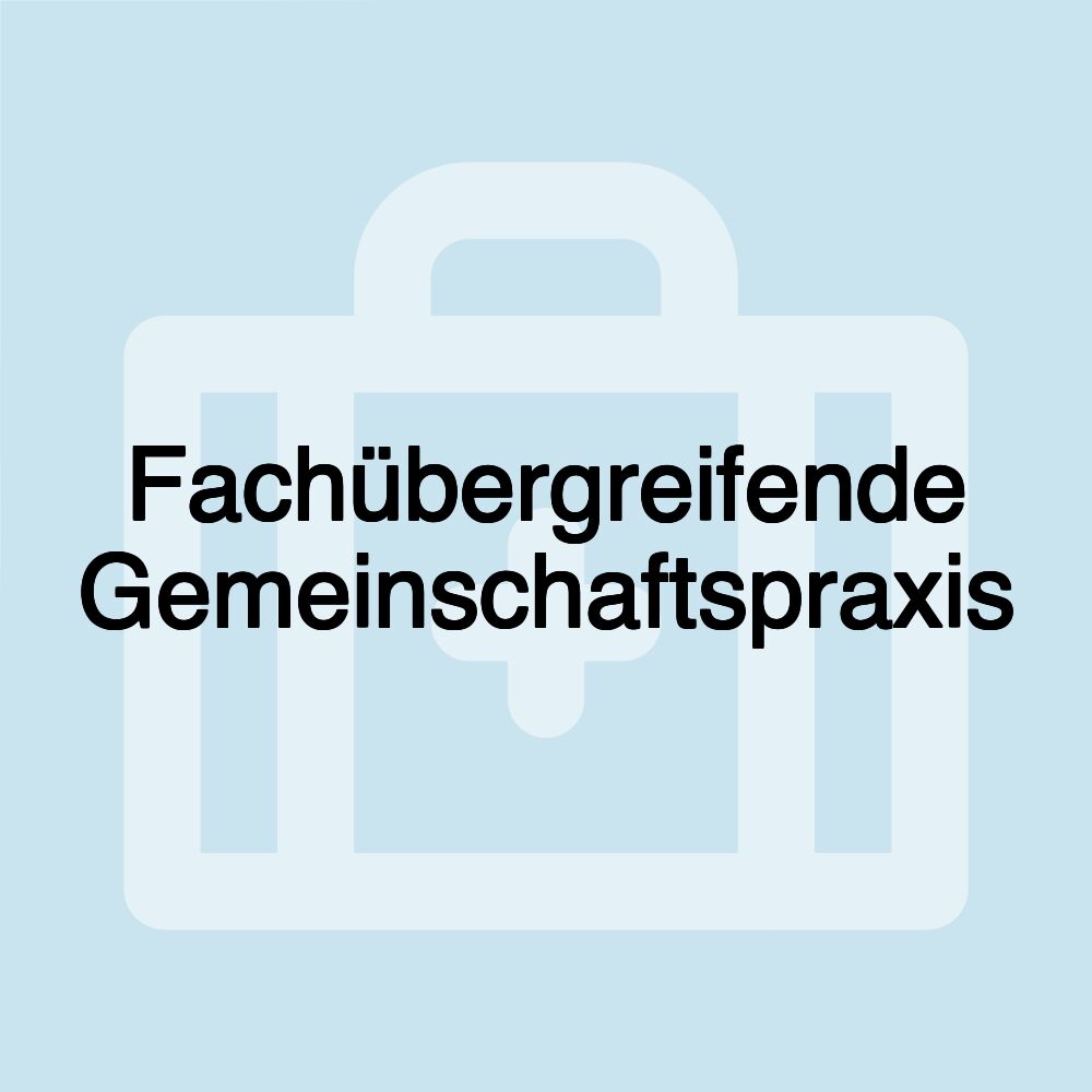 Fachübergreifende Gemeinschaftspraxis