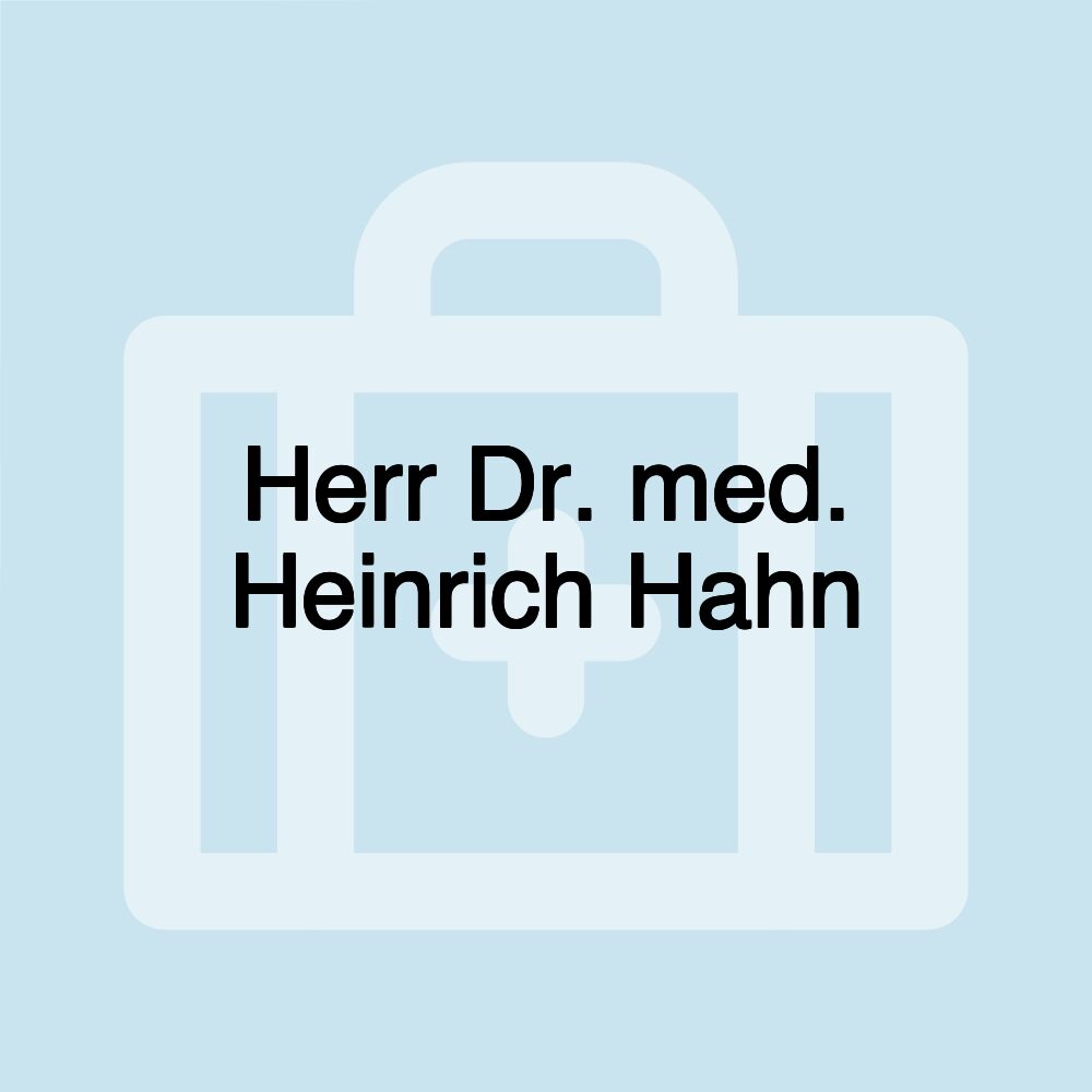 Herr Dr. med. Heinrich Hahn