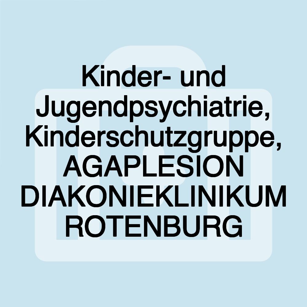 Kinder- und Jugendpsychiatrie, Kinderschutzgruppe, AGAPLESION DIAKONIEKLINIKUM ROTENBURG