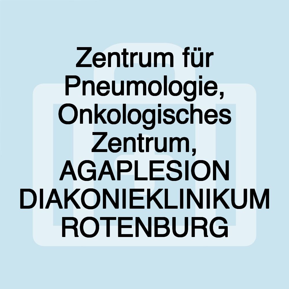 Zentrum für Pneumologie, Onkologisches Zentrum, AGAPLESION DIAKONIEKLINIKUM ROTENBURG