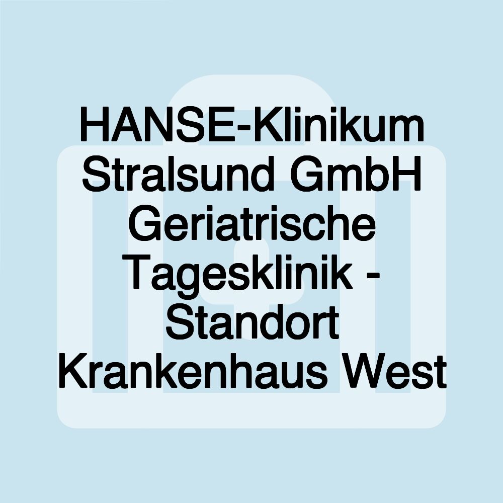 HANSE-Klinikum Stralsund GmbH Geriatrische Tagesklinik - Standort Krankenhaus West