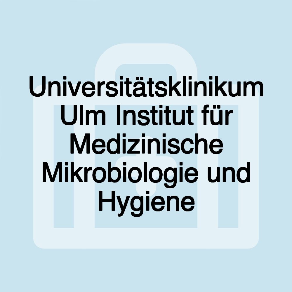 Universitätsklinikum Ulm Institut für Medizinische Mikrobiologie und Hygiene