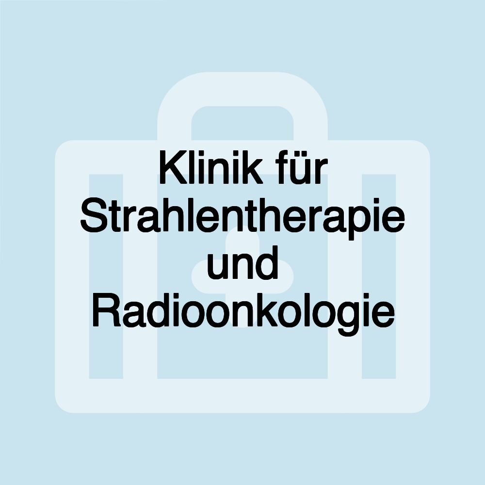 Klinik für Strahlentherapie und Radioonkologie