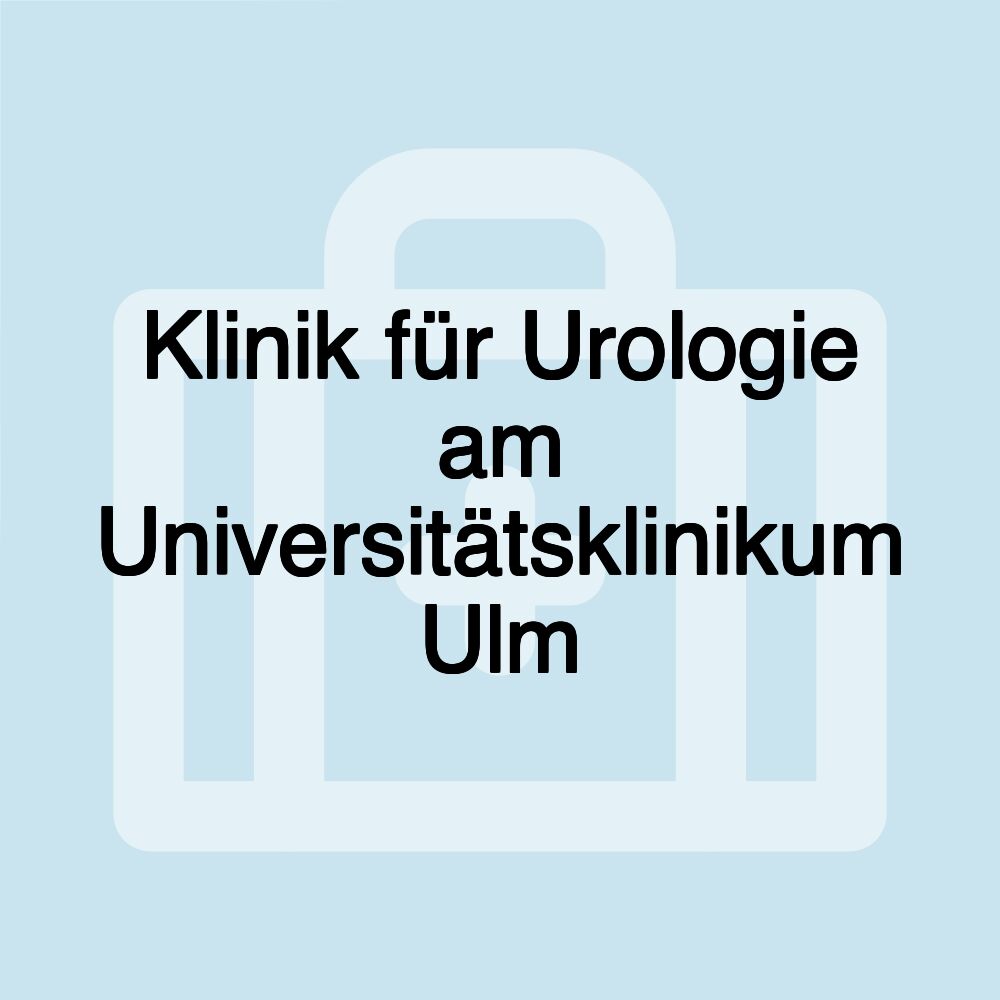 Klinik für Urologie am Universitätsklinikum Ulm