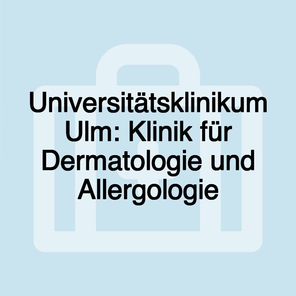 Universitätsklinikum Ulm: Klinik für Dermatologie und Allergologie