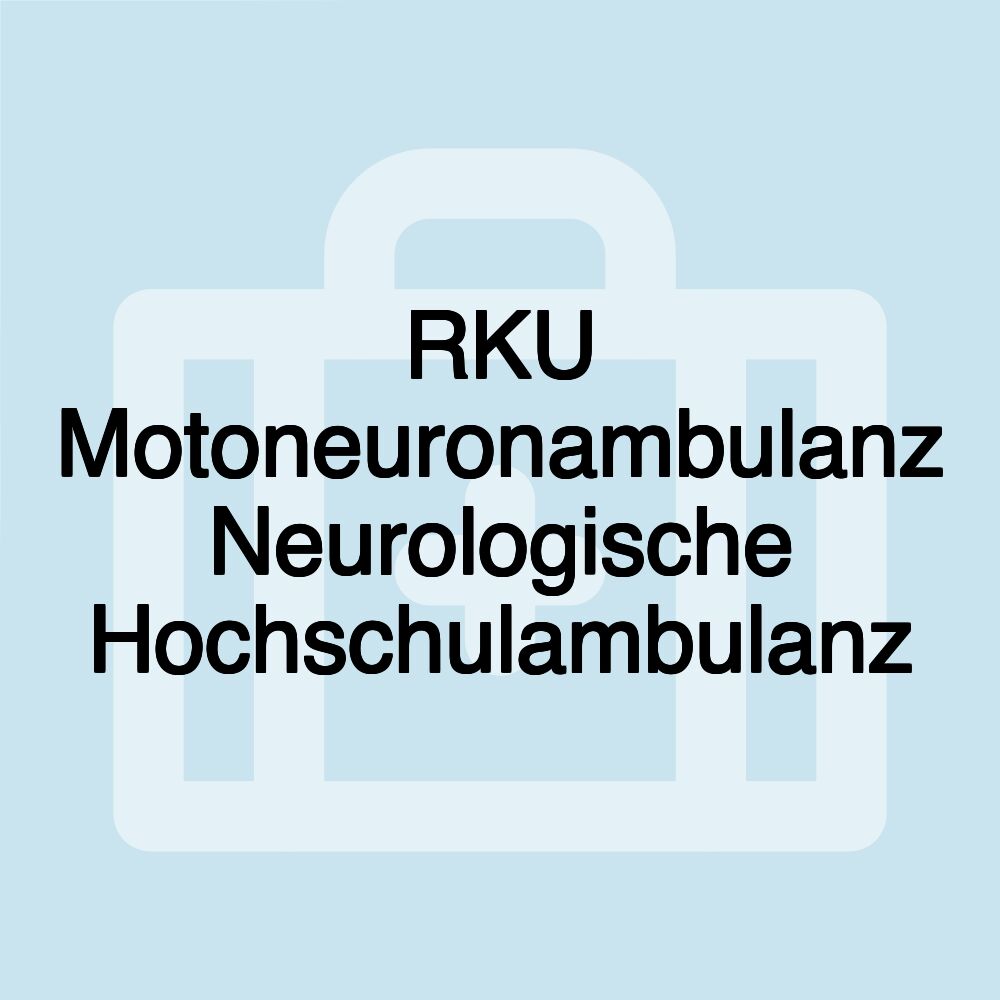 RKU Motoneuronambulanz Neurologische Hochschulambulanz