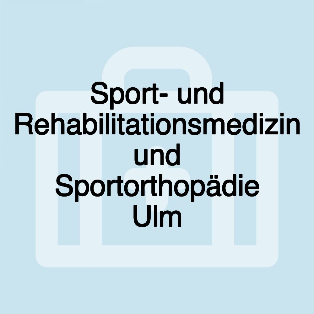 Sport- und Rehabilitationsmedizin und Sportorthopädie Ulm