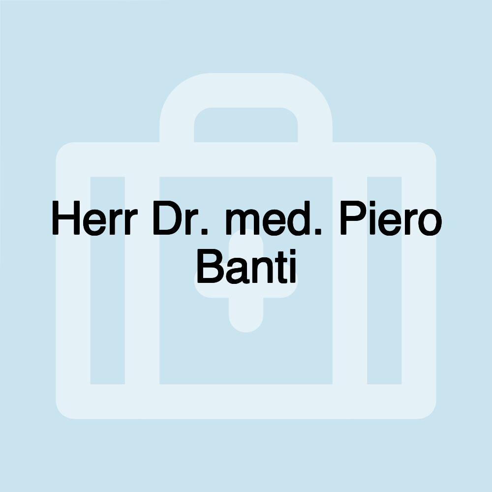 Herr Dr. med. Piero Banti