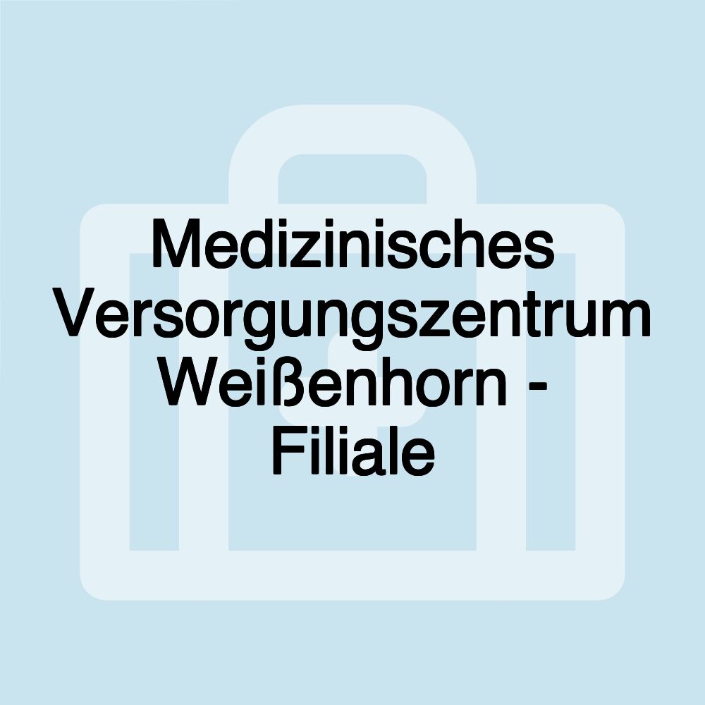 Medizinisches Versorgungszentrum Weißenhorn - Filiale