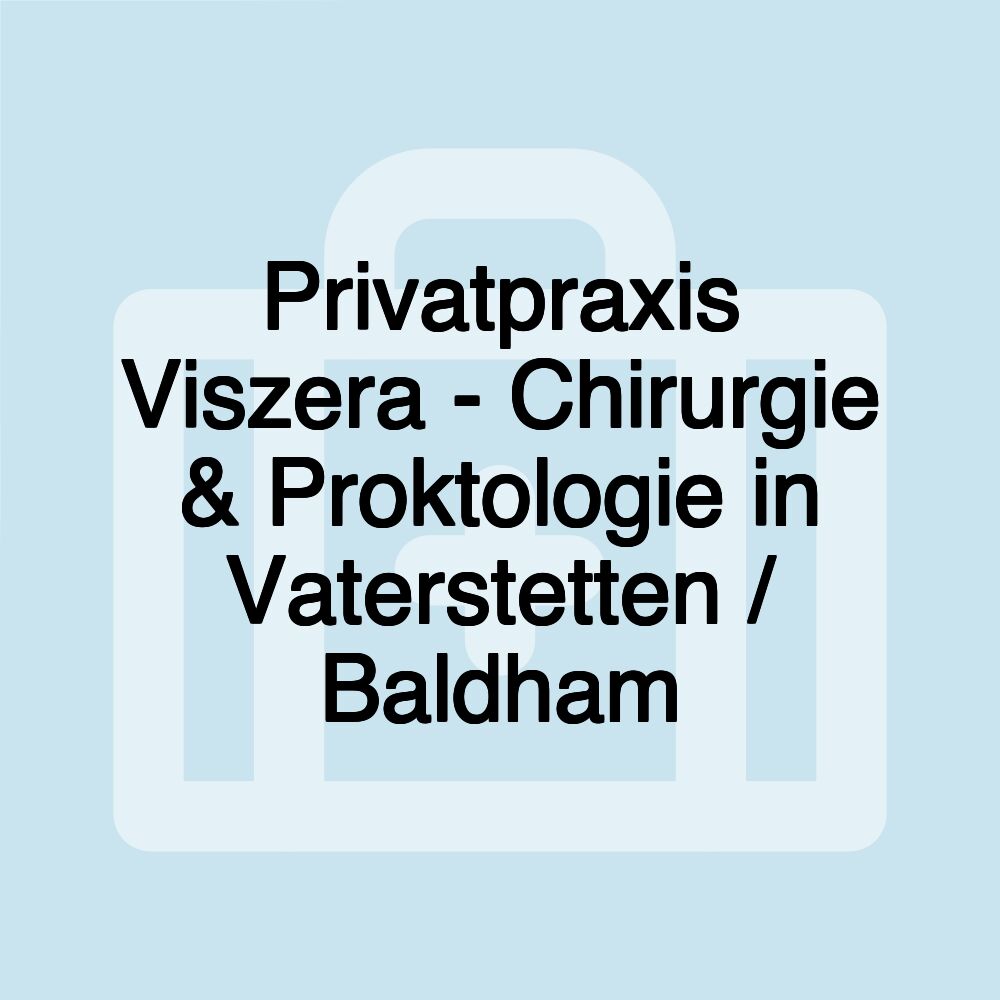 Privatpraxis Viszera - Chirurgie & Proktologie in Vaterstetten / Baldham