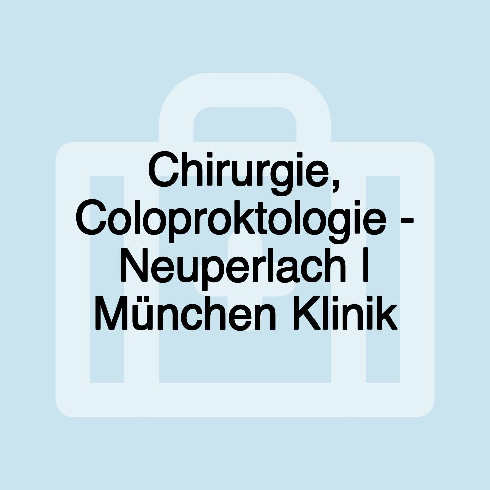 Chirurgie, Coloproktologie - Neuperlach | München Klinik