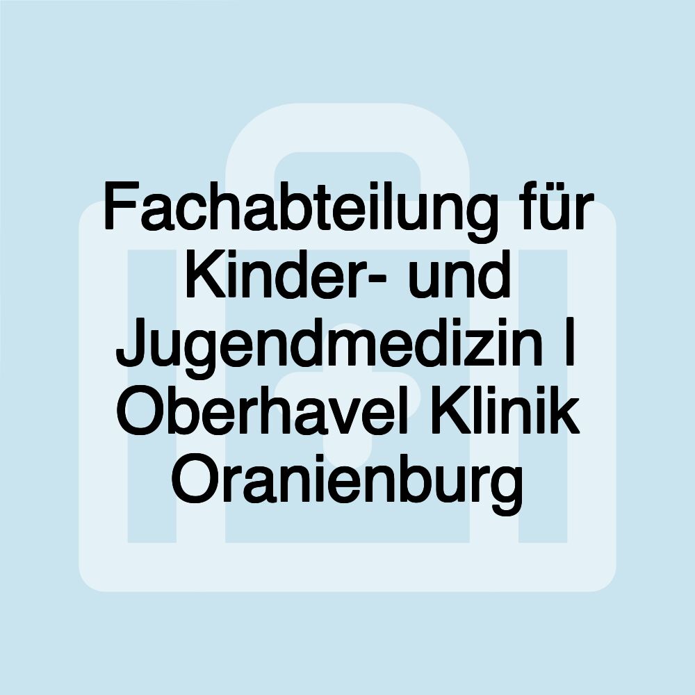 Fachabteilung für Kinder- und Jugendmedizin | Oberhavel Klinik Oranienburg