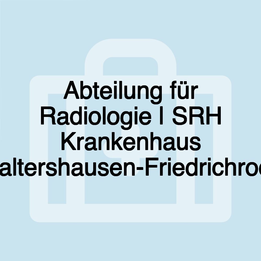 Abteilung für Radiologie | SRH Krankenhaus Waltershausen-Friedrichroda