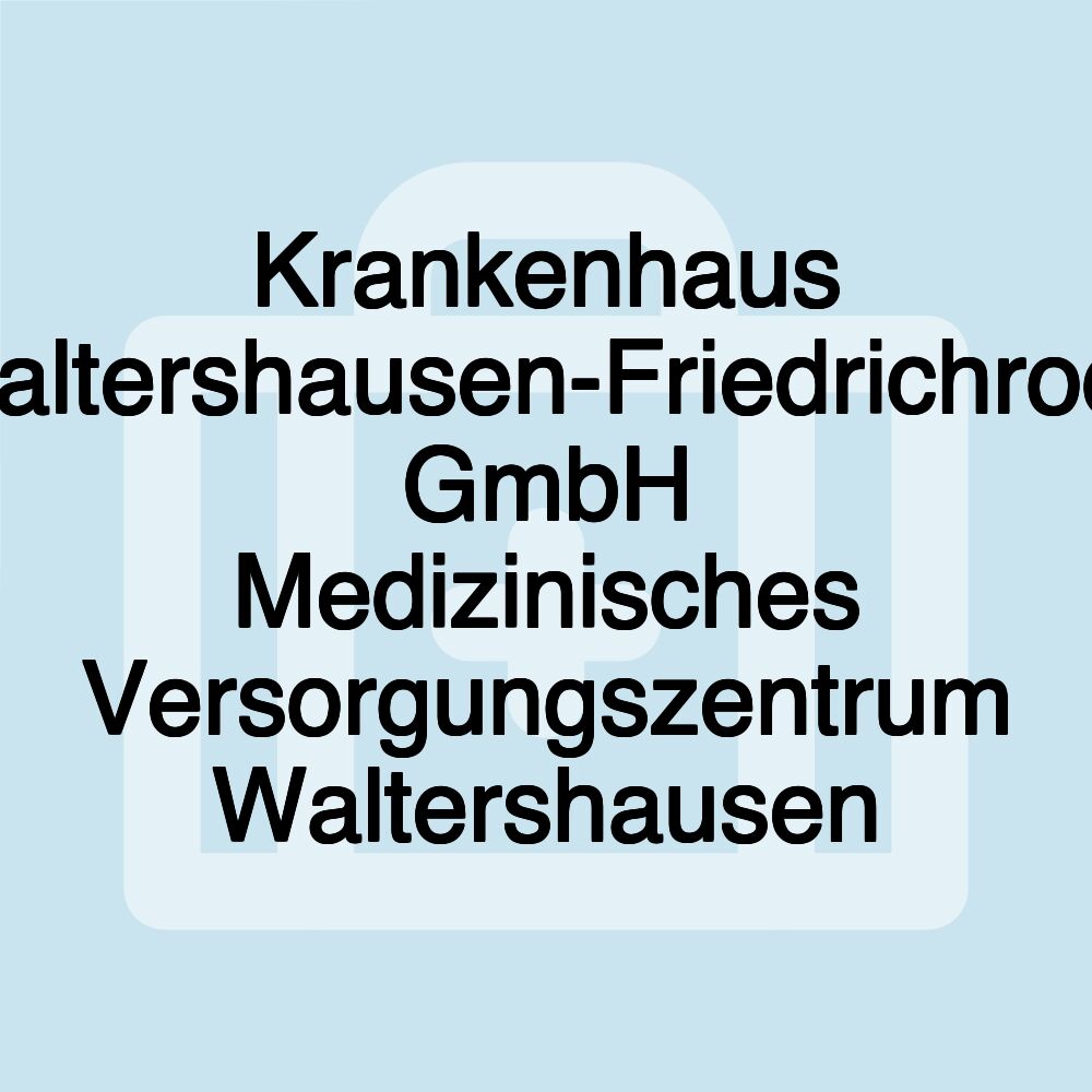 Krankenhaus Waltershausen-Friedrichroda GmbH Medizinisches Versorgungszentrum Waltershausen