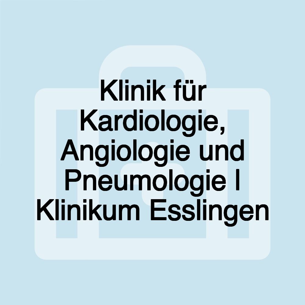 Klinik für Kardiologie, Angiologie und Pneumologie | Klinikum Esslingen