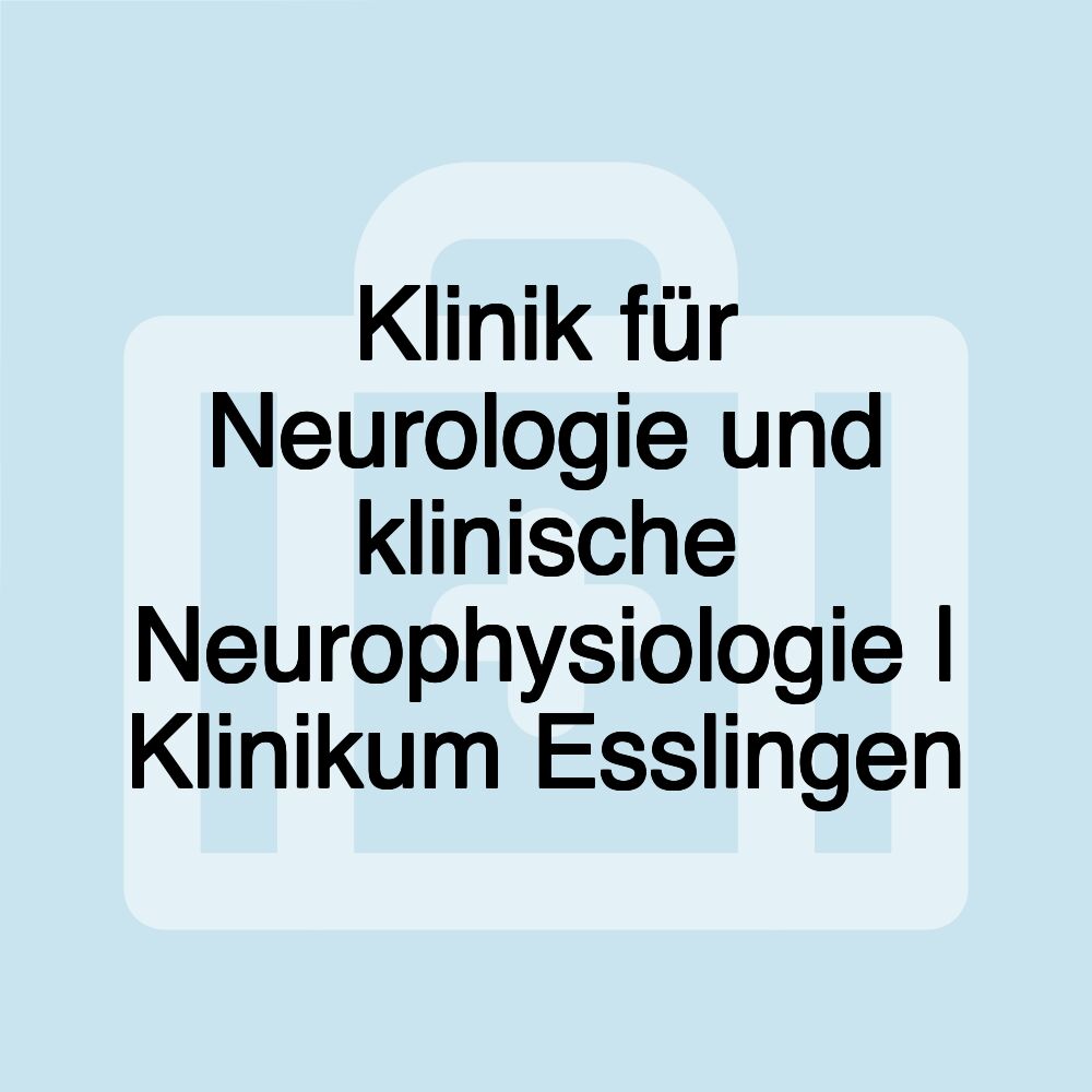 Klinik für Neurologie und klinische Neurophysiologie | Klinikum Esslingen