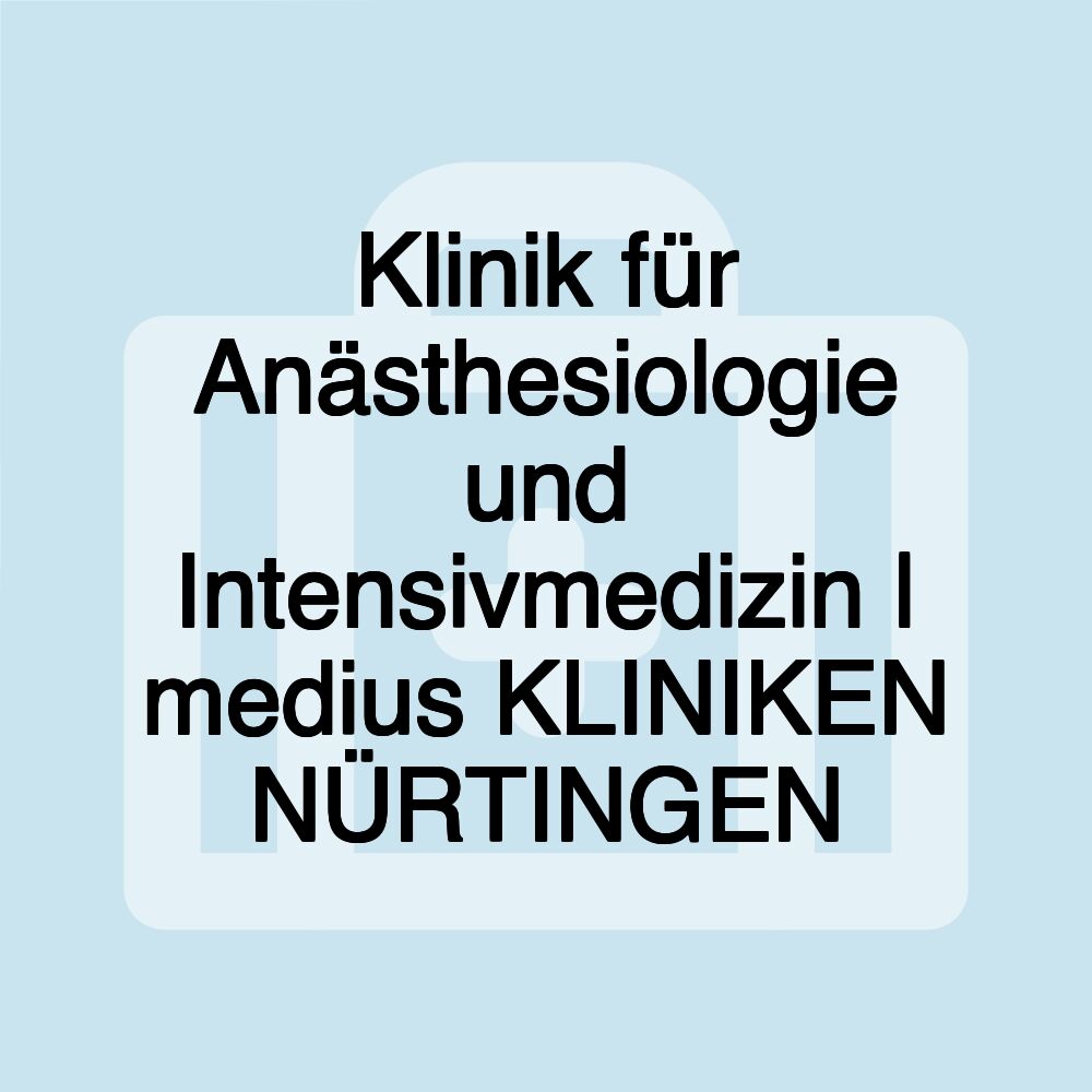 Klinik für Anästhesiologie und Intensivmedizin | medius KLINIKEN NÜRTINGEN