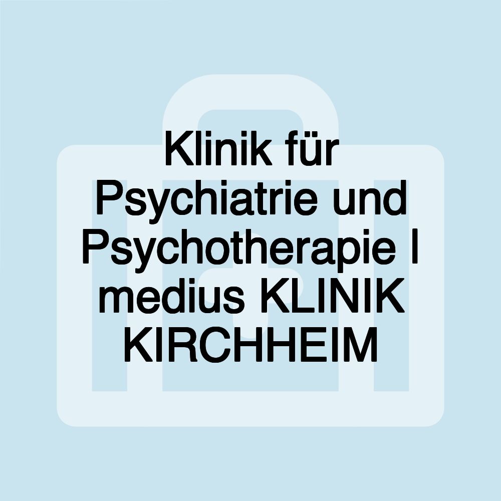 Klinik für Psychiatrie und Psychotherapie | medius KLINIK KIRCHHEIM