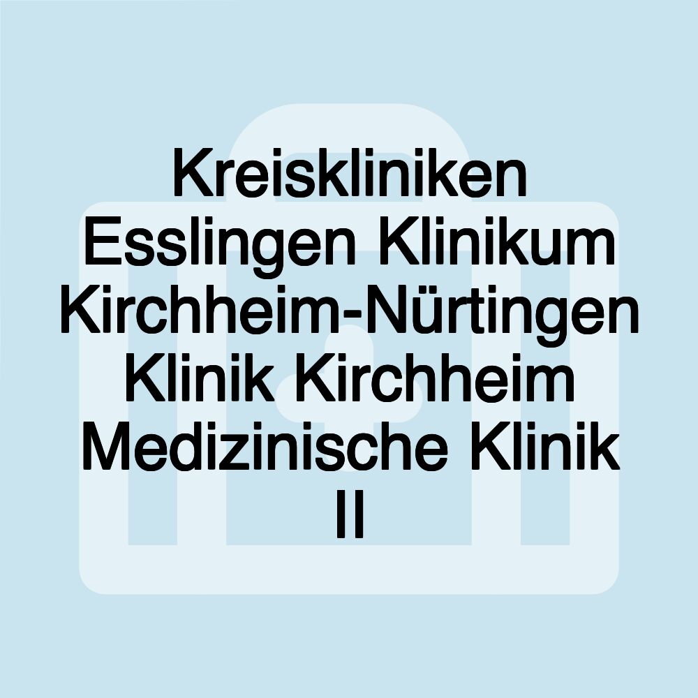 Kreiskliniken Esslingen Klinikum Kirchheim-Nürtingen Klinik Kirchheim Medizinische Klinik II