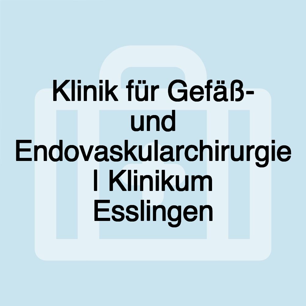 Klinik für Gefäß- und Endovaskularchirurgie | Klinikum Esslingen