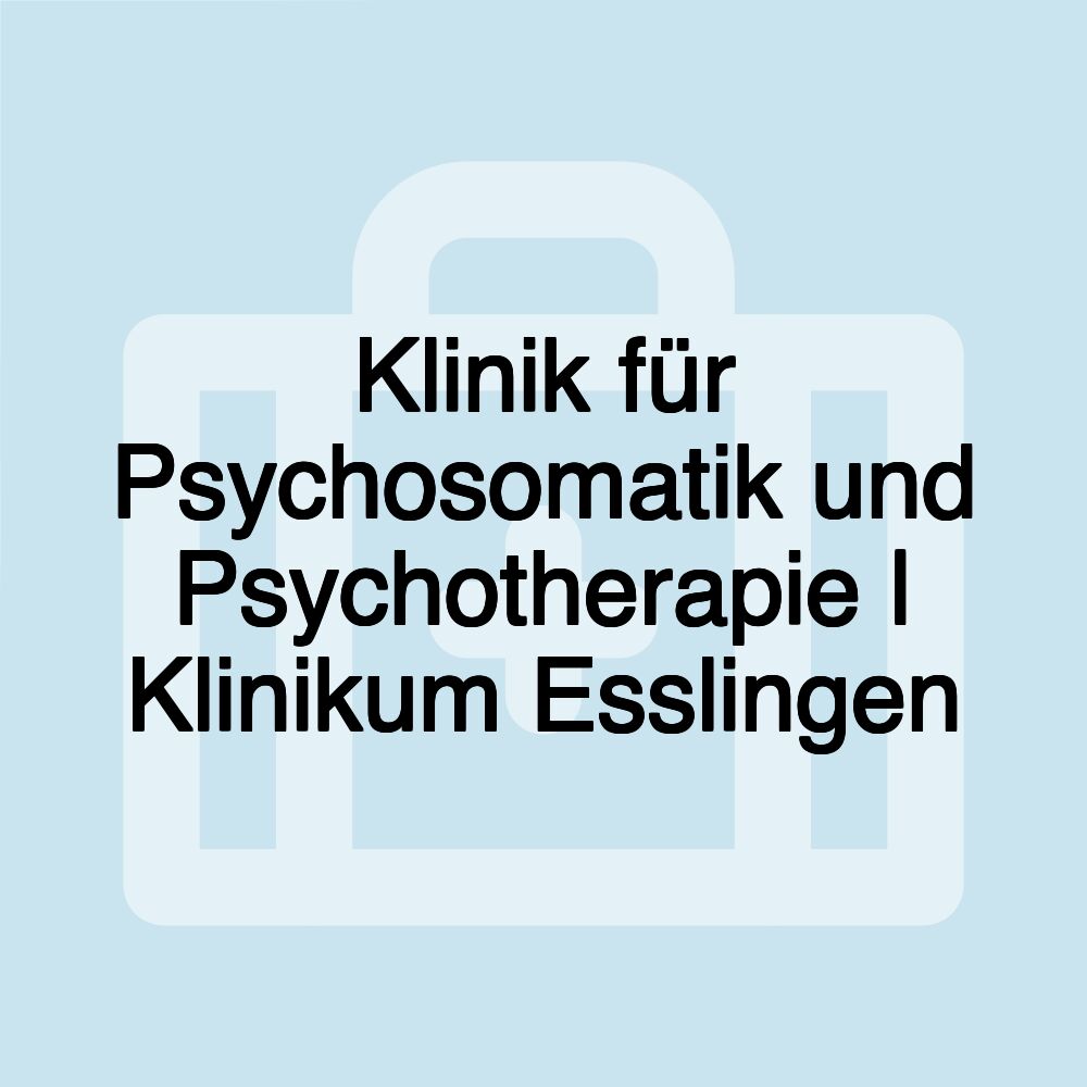 Klinik für Psychosomatik und Psychotherapie | Klinikum Esslingen