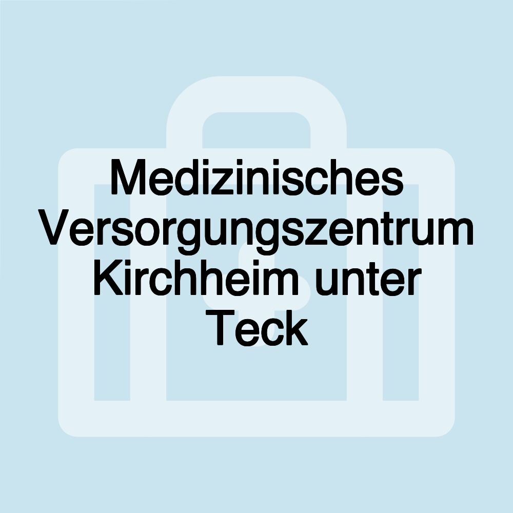 Medizinisches Versorgungszentrum Kirchheim unter Teck