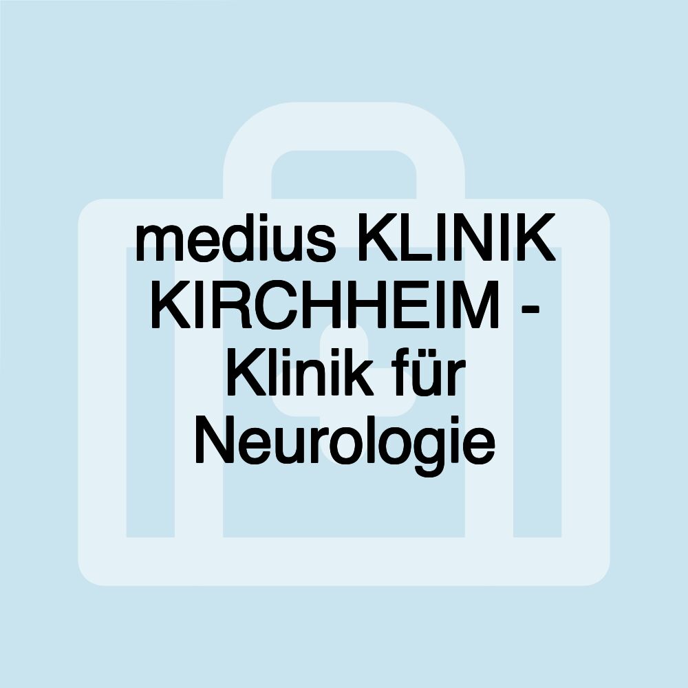 medius KLINIK KIRCHHEIM - Klinik für Neurologie