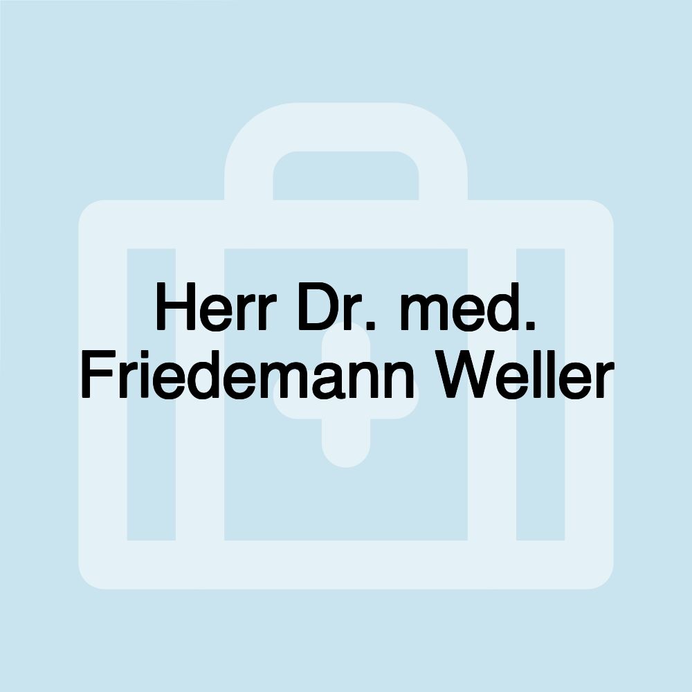 Herr Dr. med. Friedemann Weller