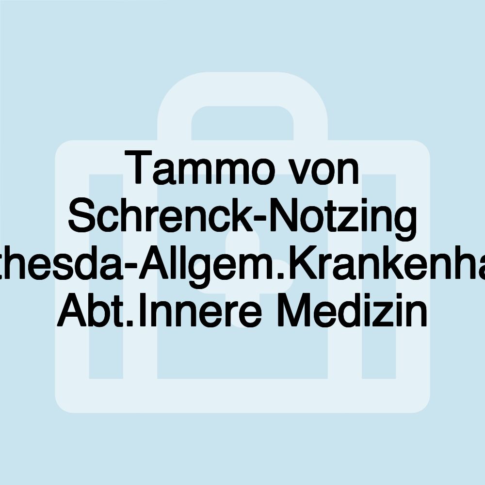 Tammo von Schrenck-Notzing Bethesda-Allgem.Krankenhaus Abt.Innere Medizin