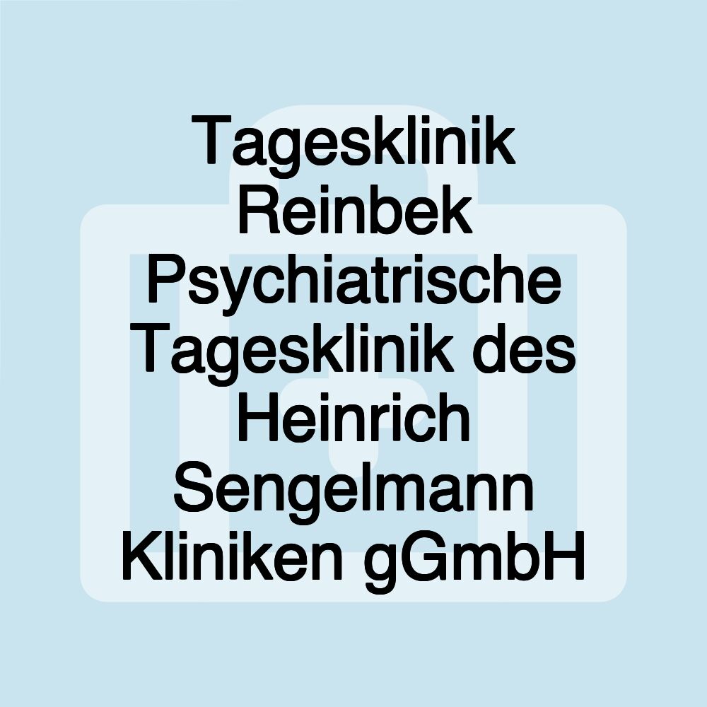 Tagesklinik Reinbek Psychiatrische Tagesklinik des Heinrich Sengelmann Kliniken gGmbH