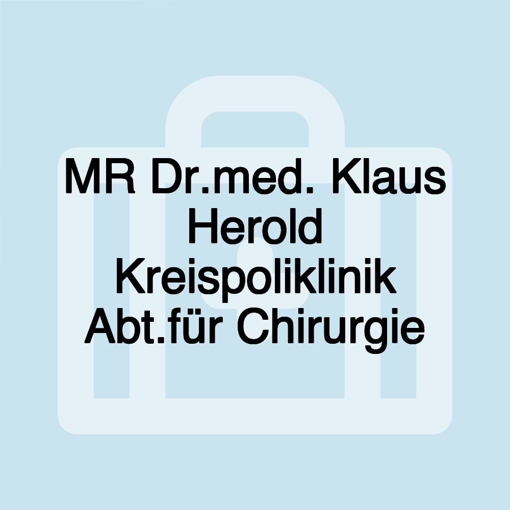 MR Dr.med. Klaus Herold Kreispoliklinik Abt.für Chirurgie