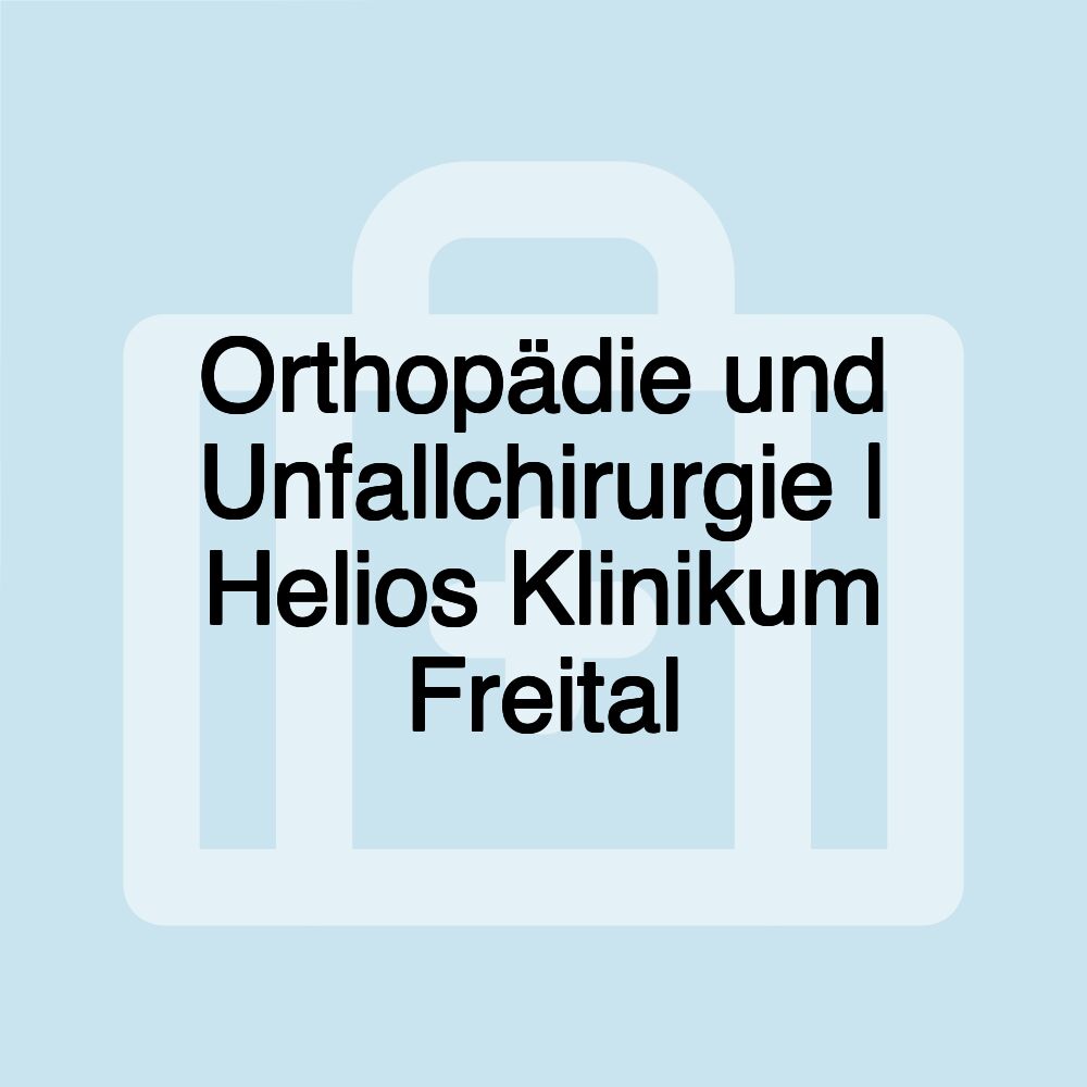 Orthopädie und Unfallchirurgie | Helios Klinikum Freital