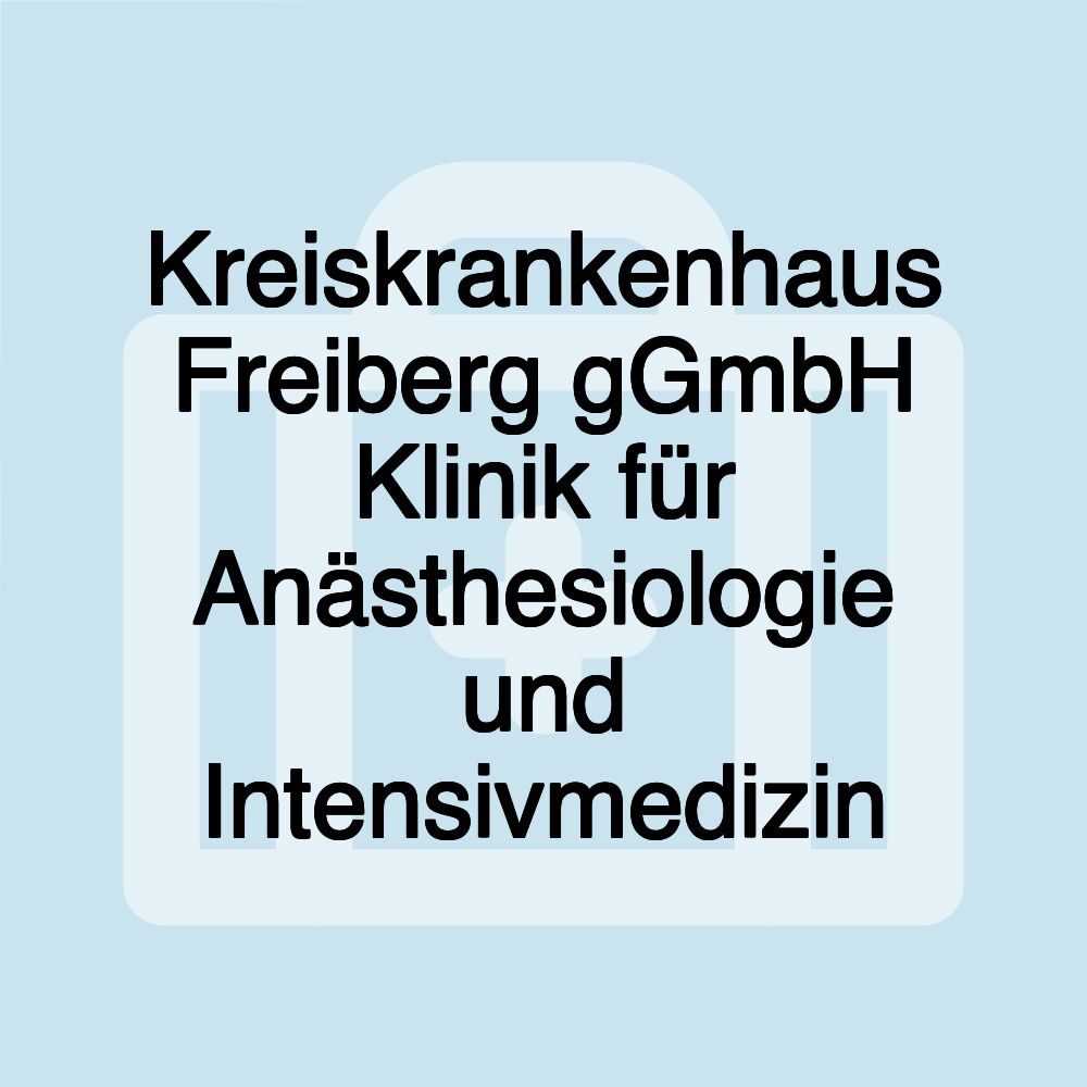 Kreiskrankenhaus Freiberg gGmbH Klinik für Anästhesiologie und Intensivmedizin