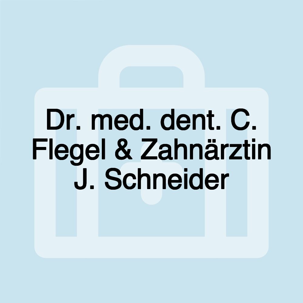 Dr. med. dent. C. Flegel & Zahnärztin J. Schneider