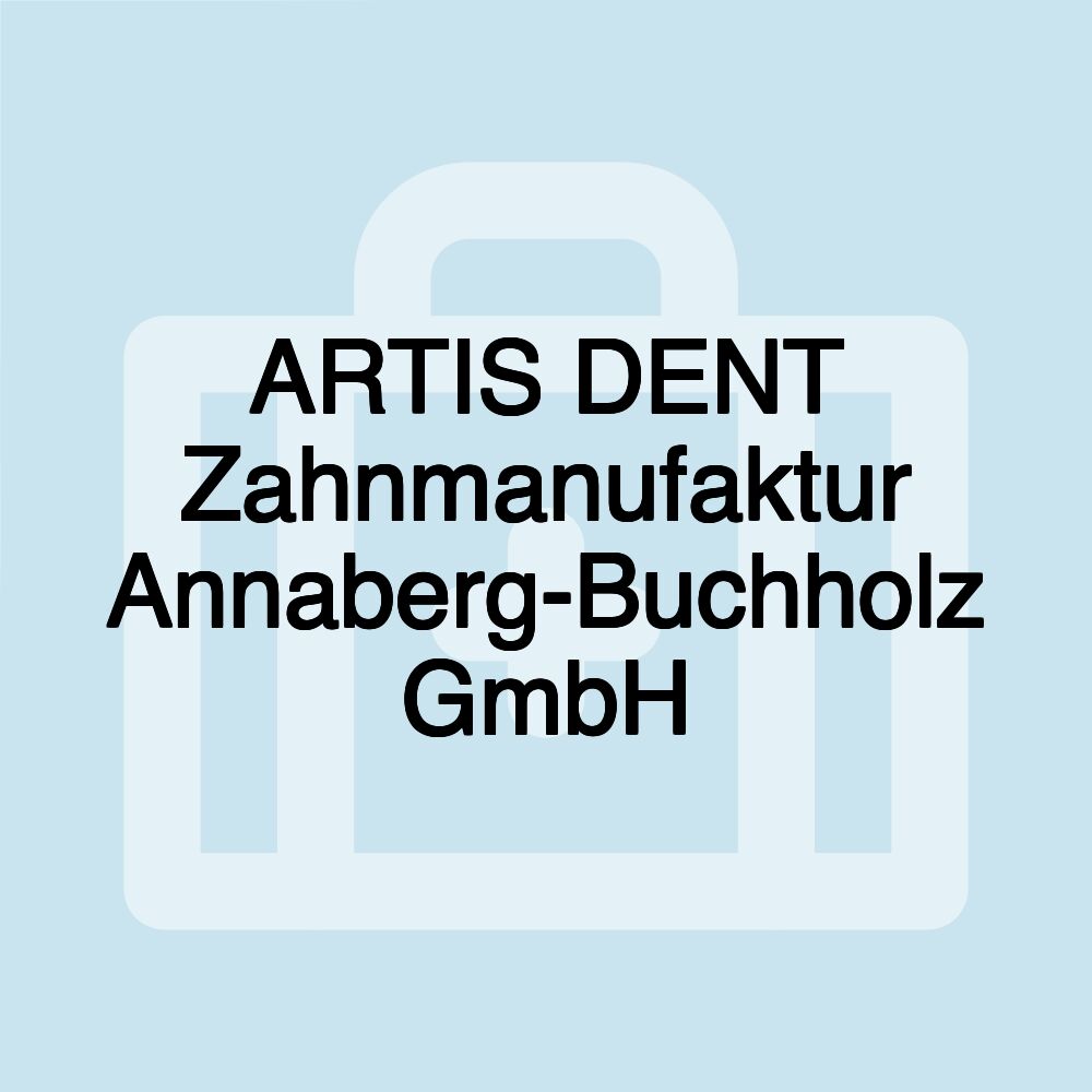 ARTIS DENT Zahnmanufaktur Annaberg-Buchholz GmbH