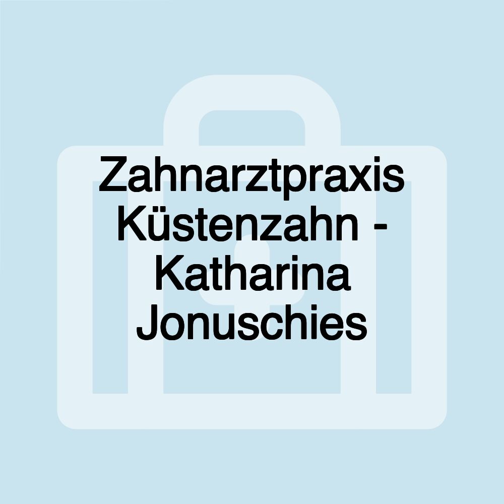 Zahnarztpraxis Küstenzahn - Katharina Jonuschies