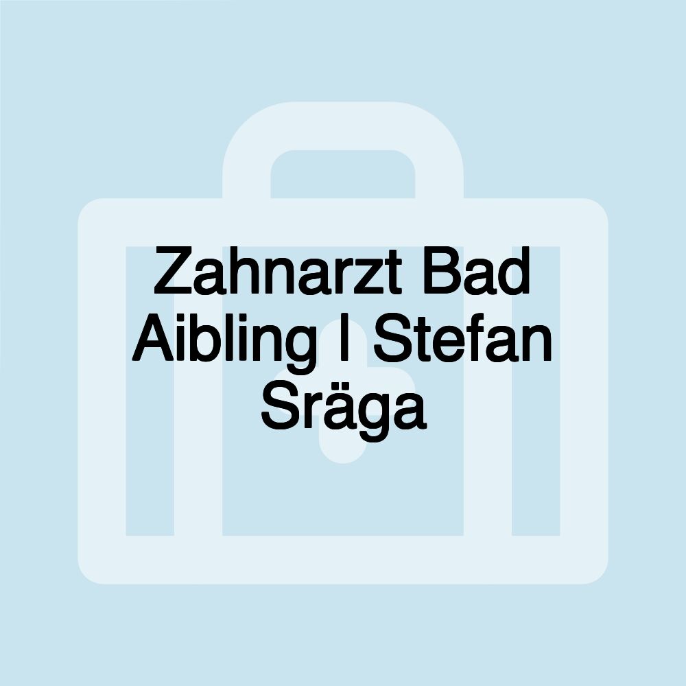 Zahnarzt Bad Aibling | Stefan Sräga