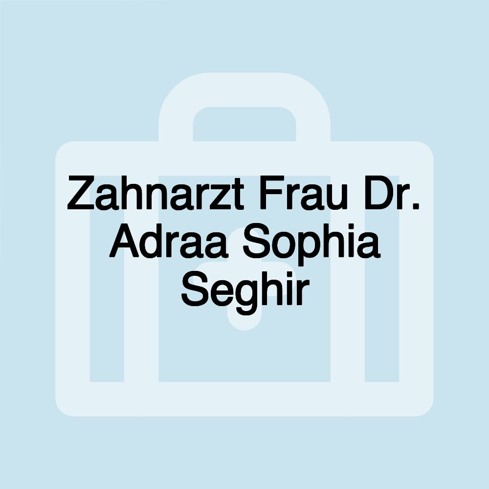 Zahnarzt Frau Dr. Adraa Sophia Seghir